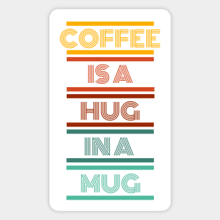 Coffee is a Hug in a Mug Magnet